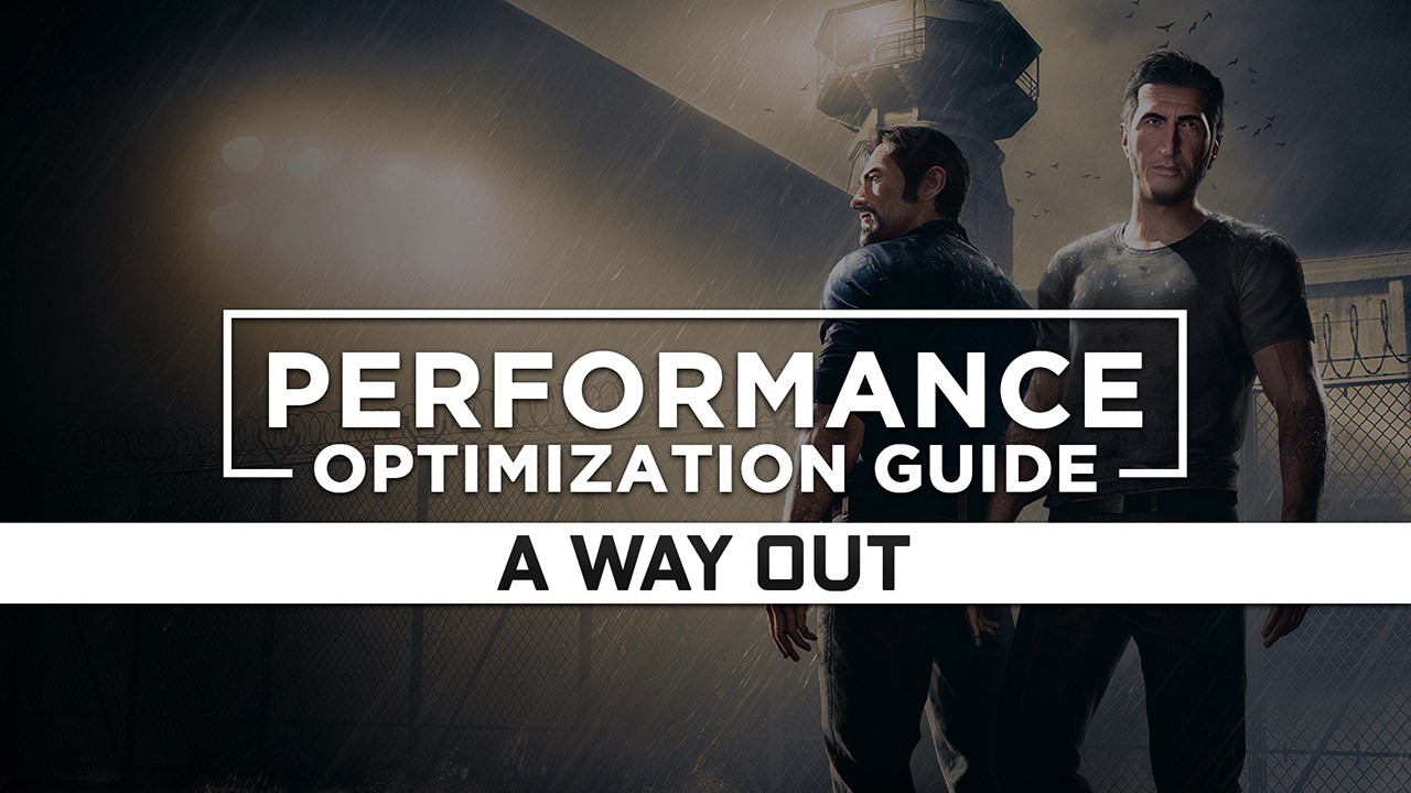 A Way Out — Maximum Performance Optimization / Low Specs Patch