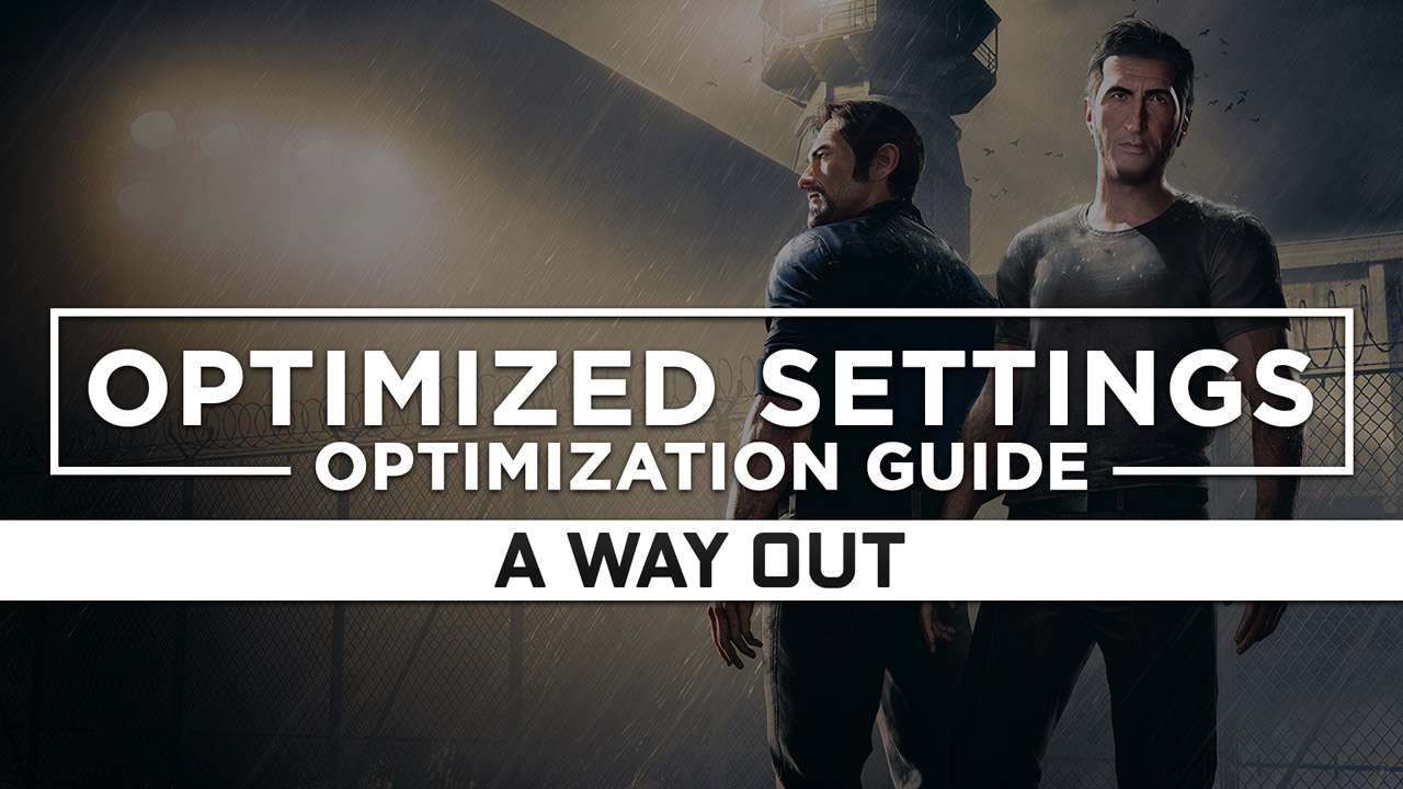 A Way Out — Optimized PC Settings For Best Performance - RagnoTech ...