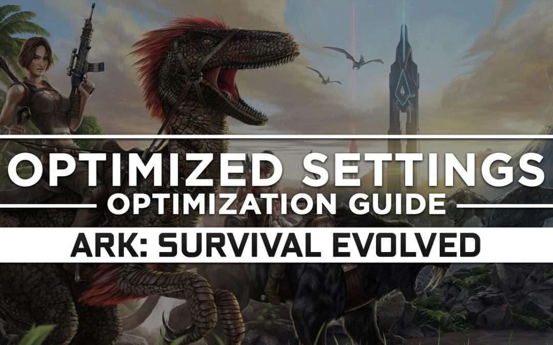 ARK: Survival Evolved — Optimized PC Settings for Best Performance