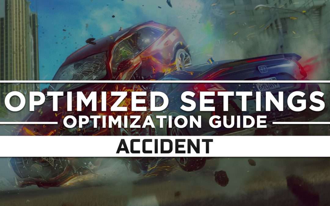 Accident — Optimized PC Settings for Best Performance