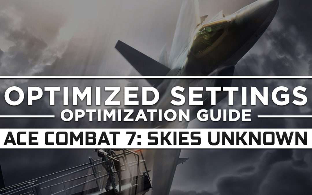 Ace Combat 7: Skies Unknown — Optimized PC Settings for Best Performance