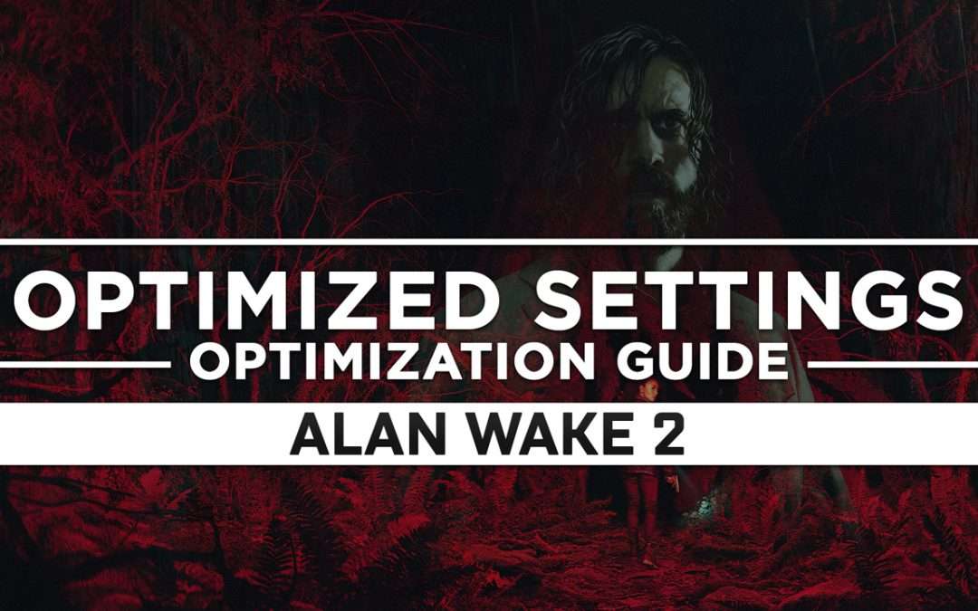 Alan Wake 2 — Optimized PC Settings for Best Performance