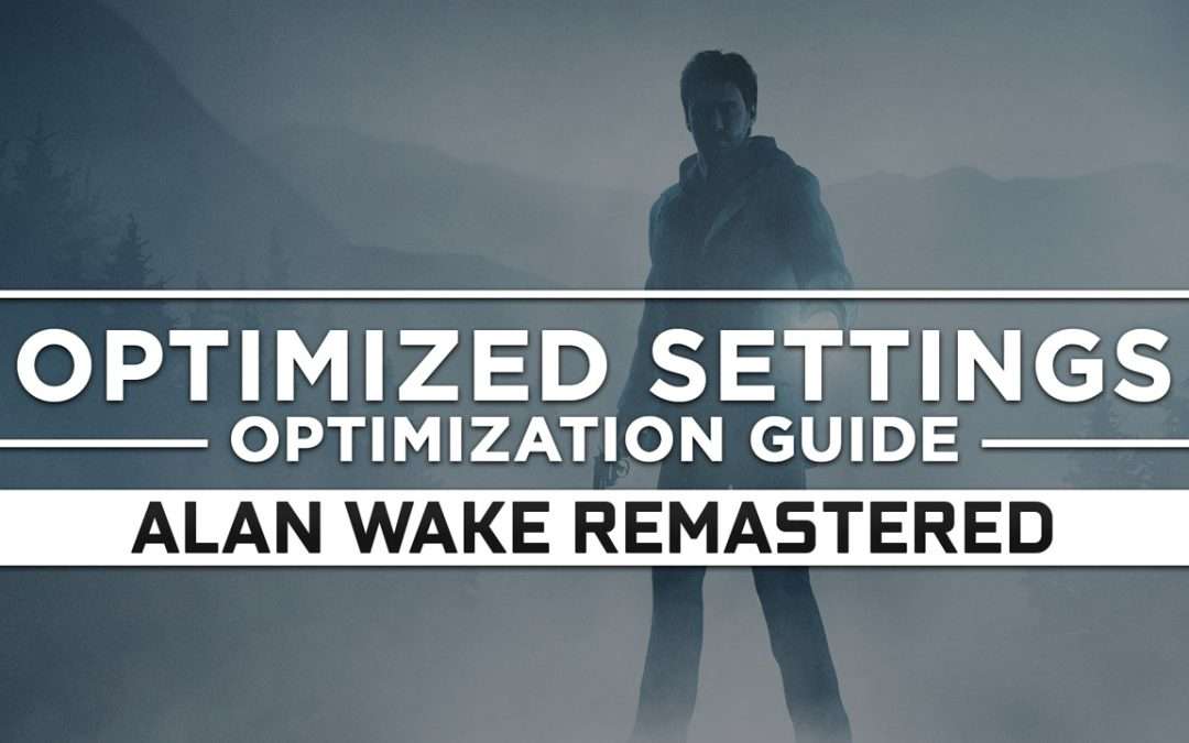 Alan Wake Remastered — Optimized PC Settings for Best Performance