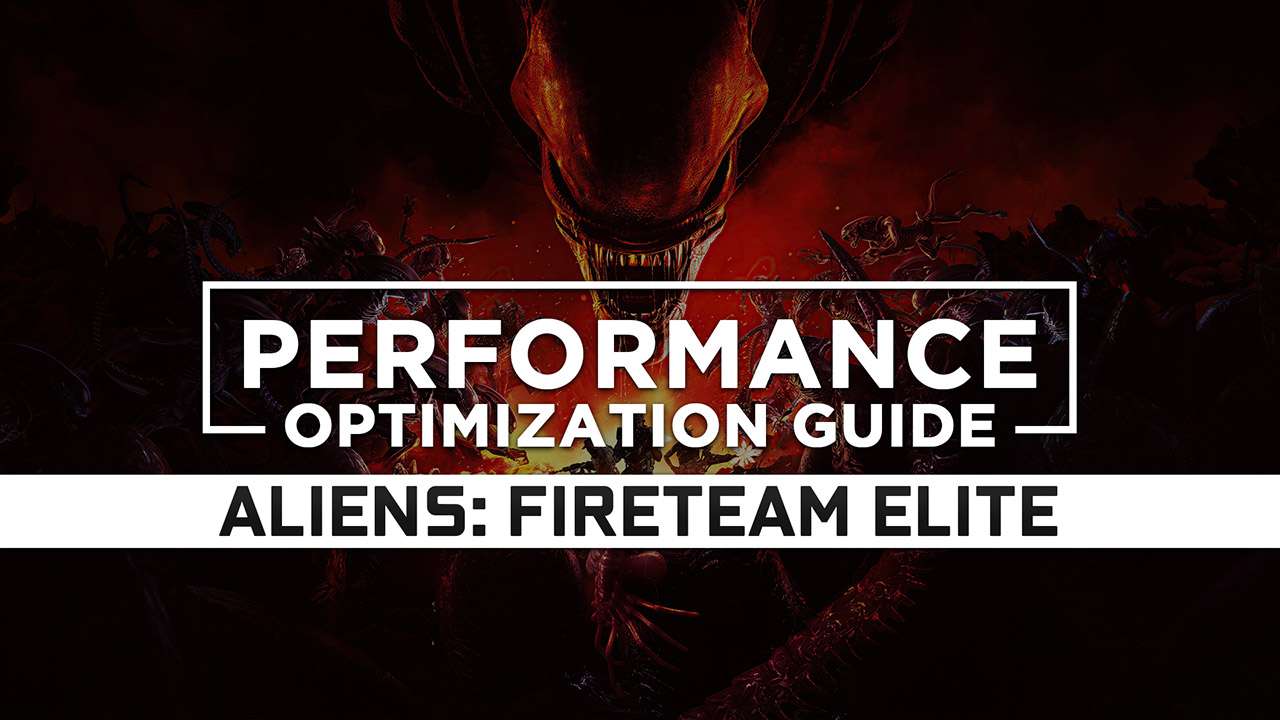 Aliens: Fireteam Elite — Maximum Performance Optimization / Low Specs Patch