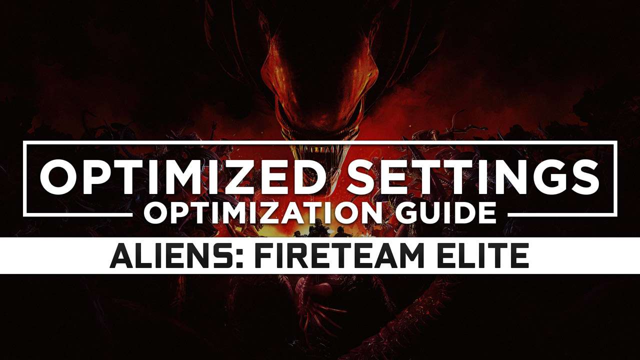 Aliens: Fireteam Elite — Optimized PC Settings for Best Performance ...