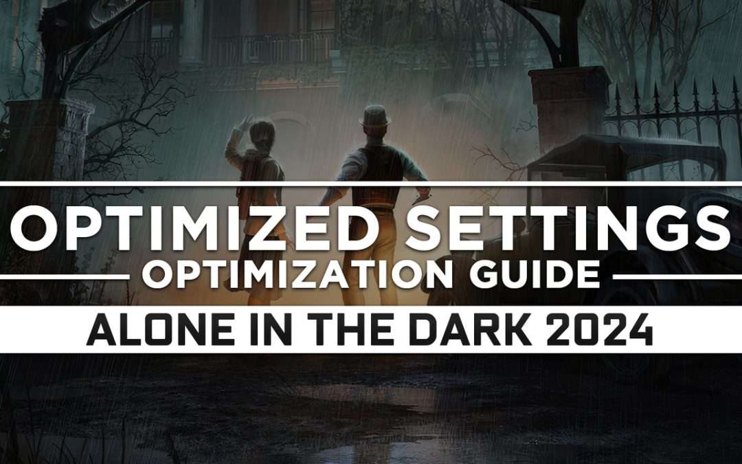 Alone in the Dark (2024) — Optimized PC Settings for Best Performance