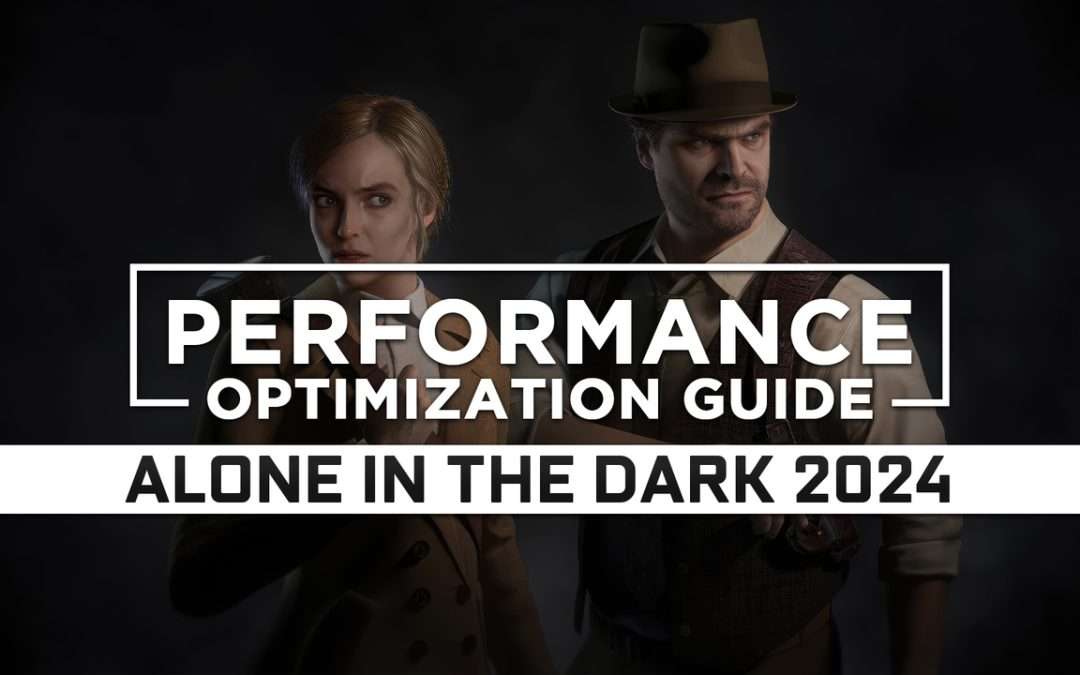 Alone in the Dark (2024) — Maximum Performance Optimization / Low Specs Patch