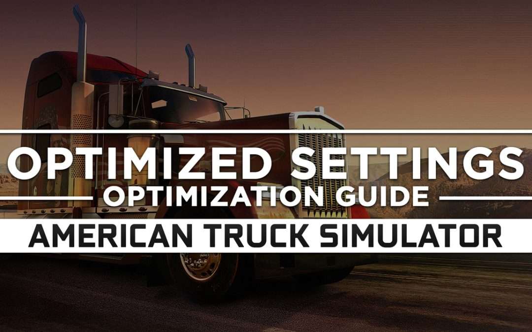 American Truck Simulator — Optimized PC Settings for Best Performance