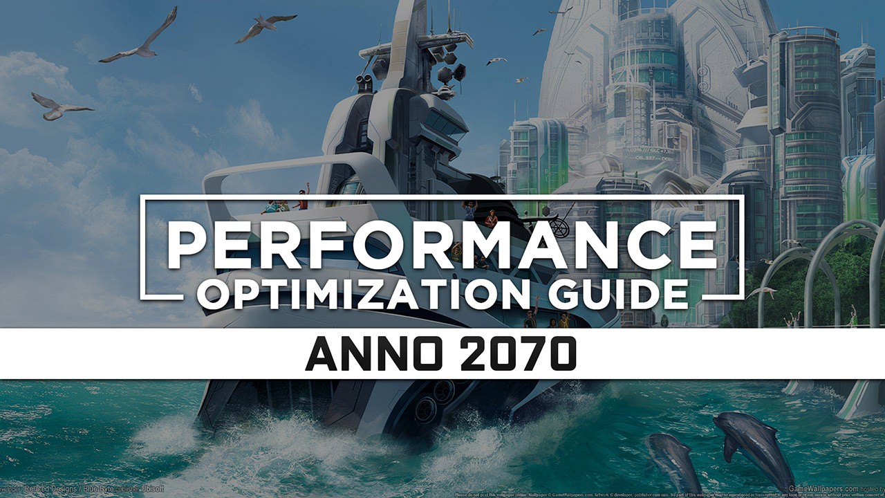 Anno 2070 — Maximum Performance Optimization / Low Specs Patch