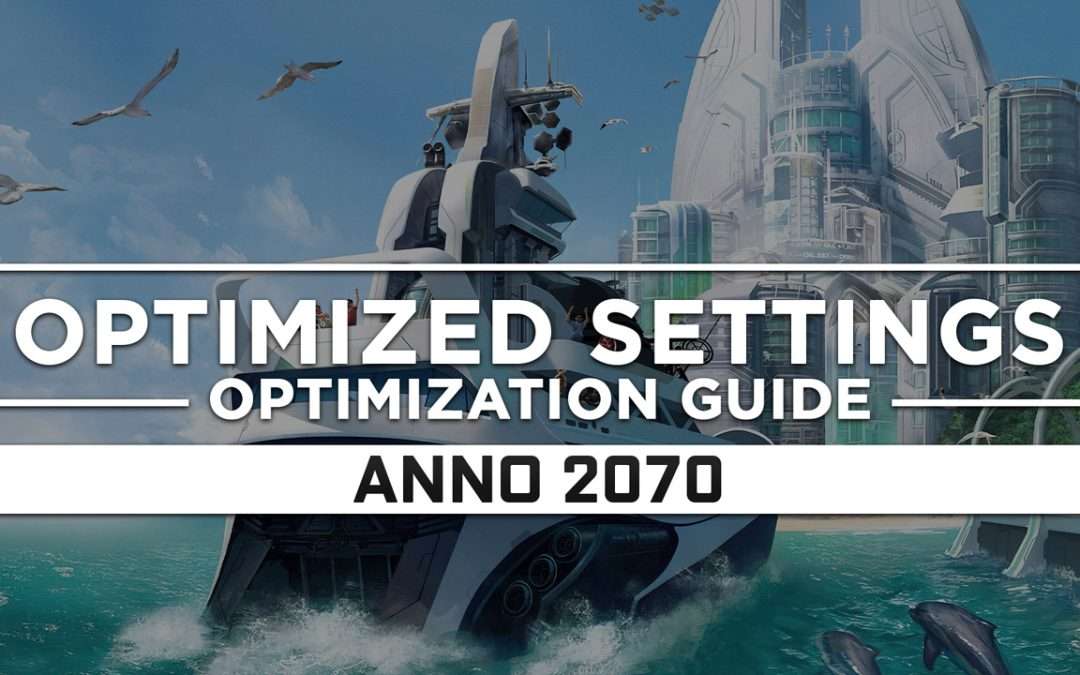 Anno 2070 — Optimized PC Settings for Best Performance