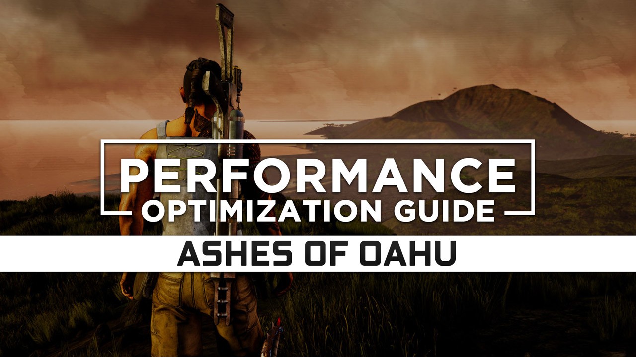 Ashes of Oahu — Maximum Performance Optimization / Low Specs Patch