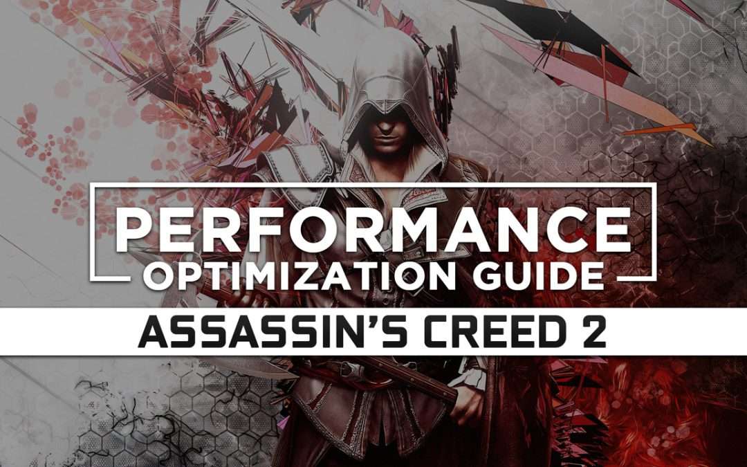 Assassin’s Creed 2 — Maximum Performance Optimization / Low Specs Patch