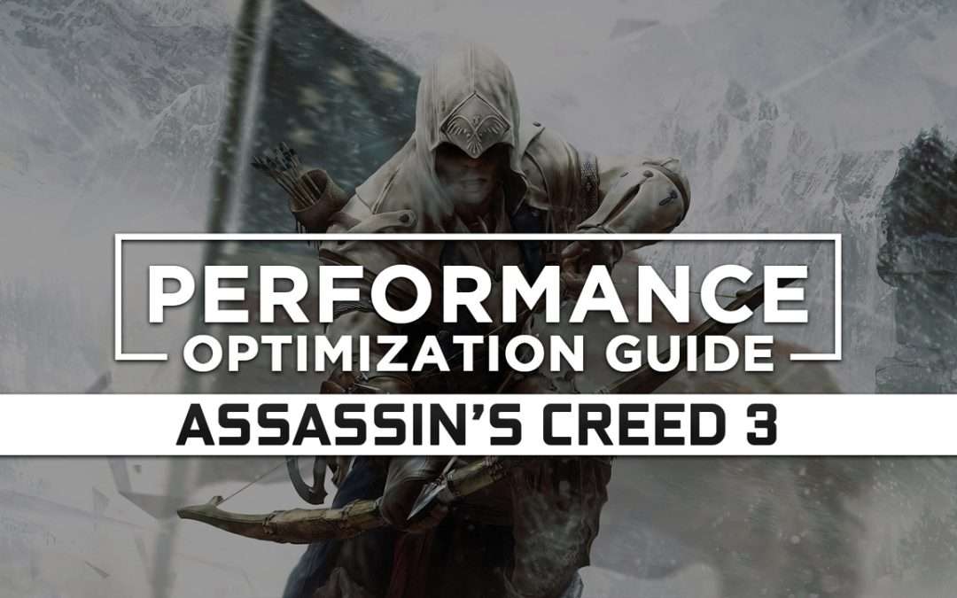 Assassin’s Creed 3 — Maximum Performance Optimization / Low Specs Patch
