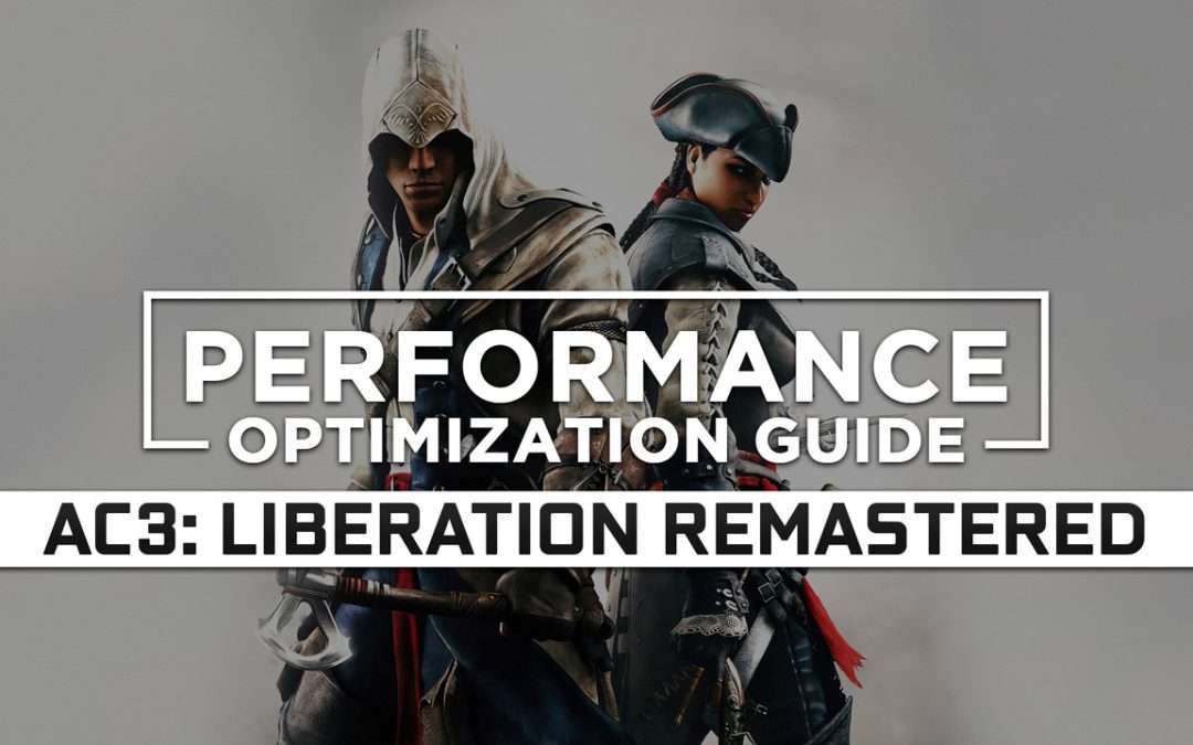 Assassin’s Creed 3: Liberation Remastered Maximum Performance Optimization / Low Specs Patch