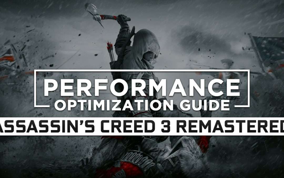 Assassin’s Creed 3 Remastered — Maximum Performance Optimization / Low Specs Patch