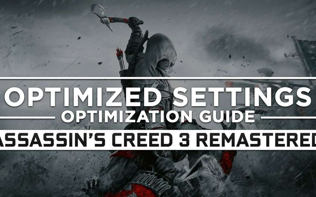 Assassin’s Creed 3 Remastered — Optimized PC Settings for Best Performance