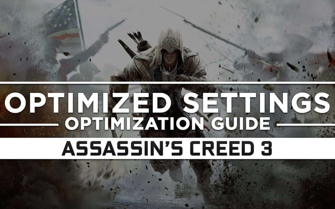 Assassin’s Creed 3 — Optimized PC Settings for Best Performance