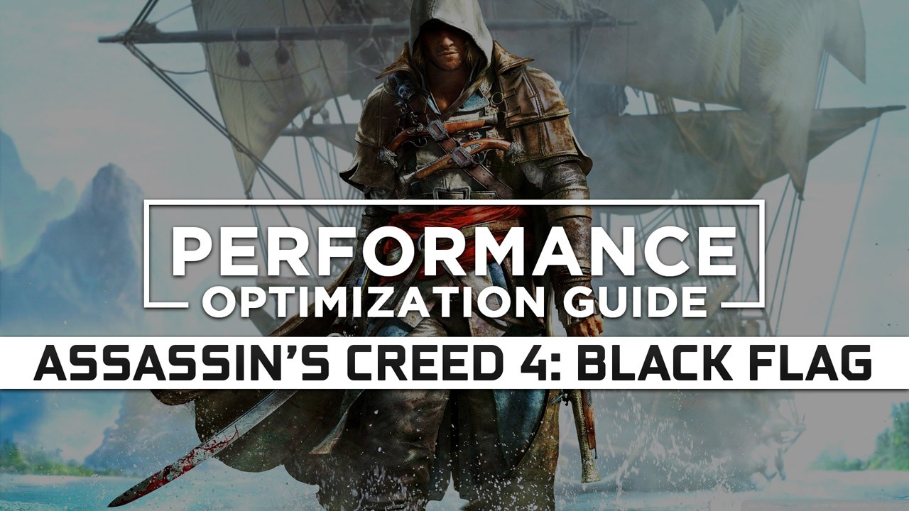 Assassin’s Creed 4: Black Flag Maximum Performance Optimization / Low Specs Patch