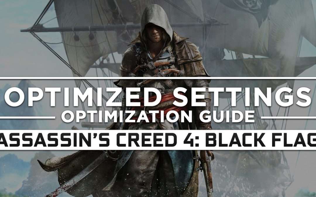 Assassin’s Creed 4: Black Flag — Optimized PC Settings for Best Performance