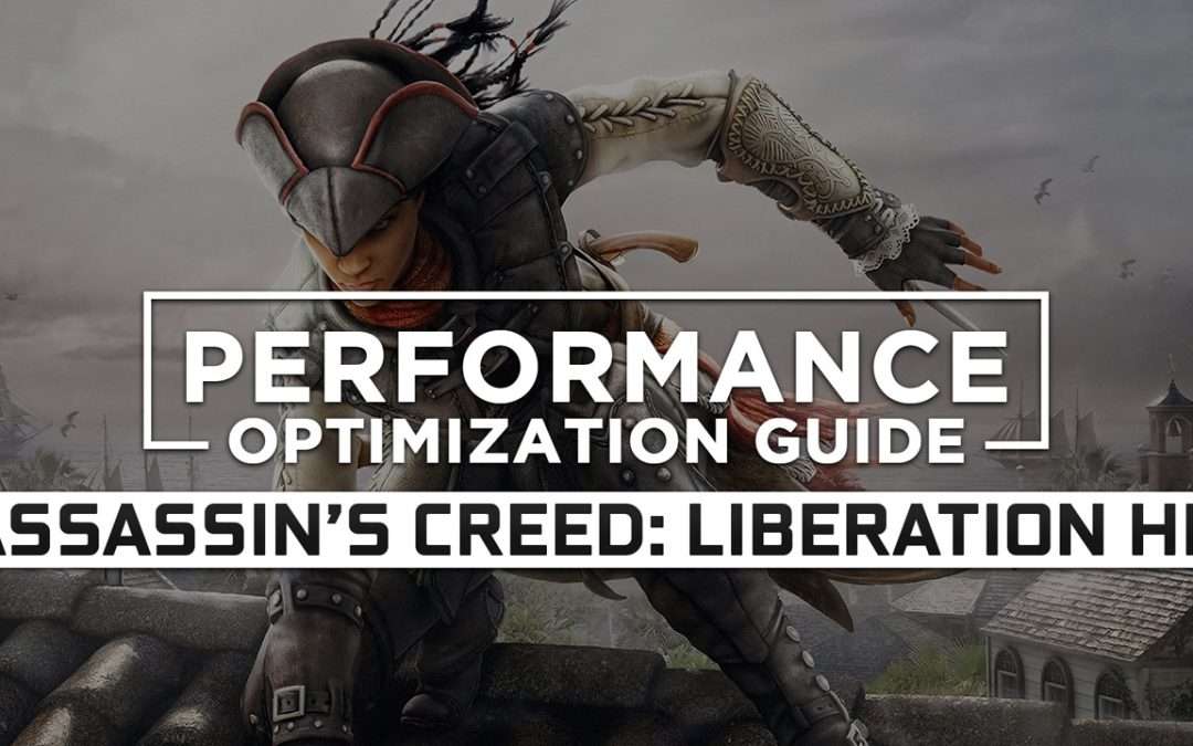 Assassin’s Creed: Liberation HD — Maximum Performance Optimization / Low Specs Patch
