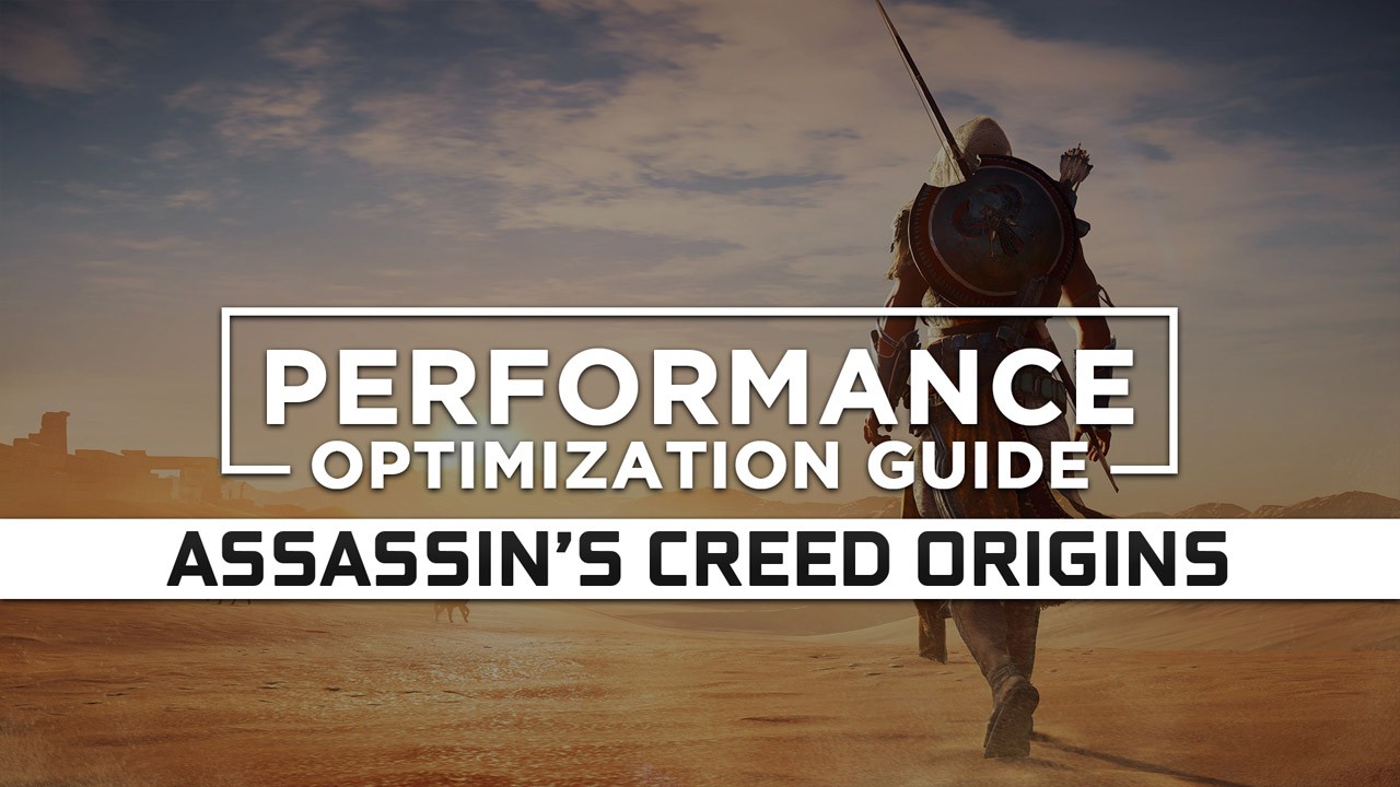 Assassin’s Creed Origins — Maximum Performance Optimization / Low Specs Patch