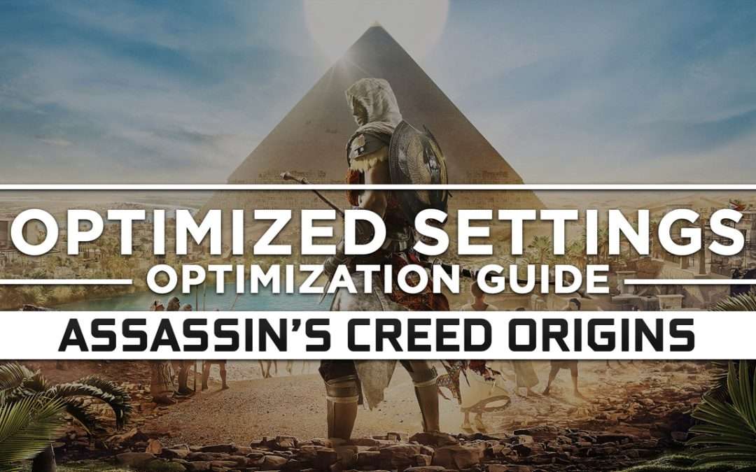 Assassin’s Creed Origins — Optimized PC Settings for Best Performance