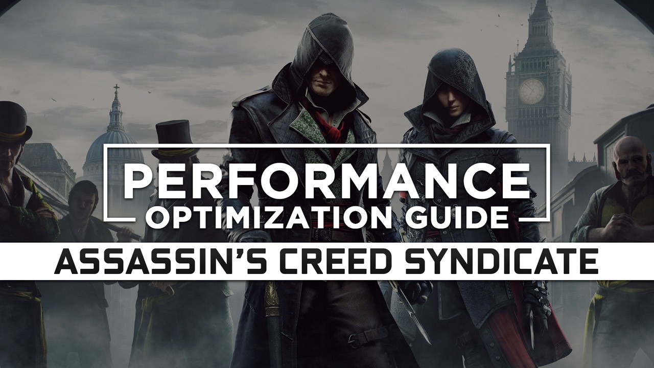 Assassin’s Creed Syndicate Maximum Performance Optimization / Low Specs Patch