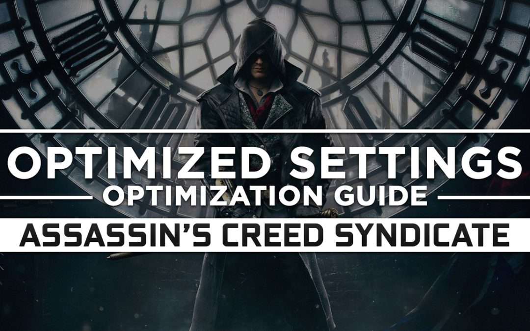 Assassin’s Creed Syndicate — Optimized PC Settings for Best Performance