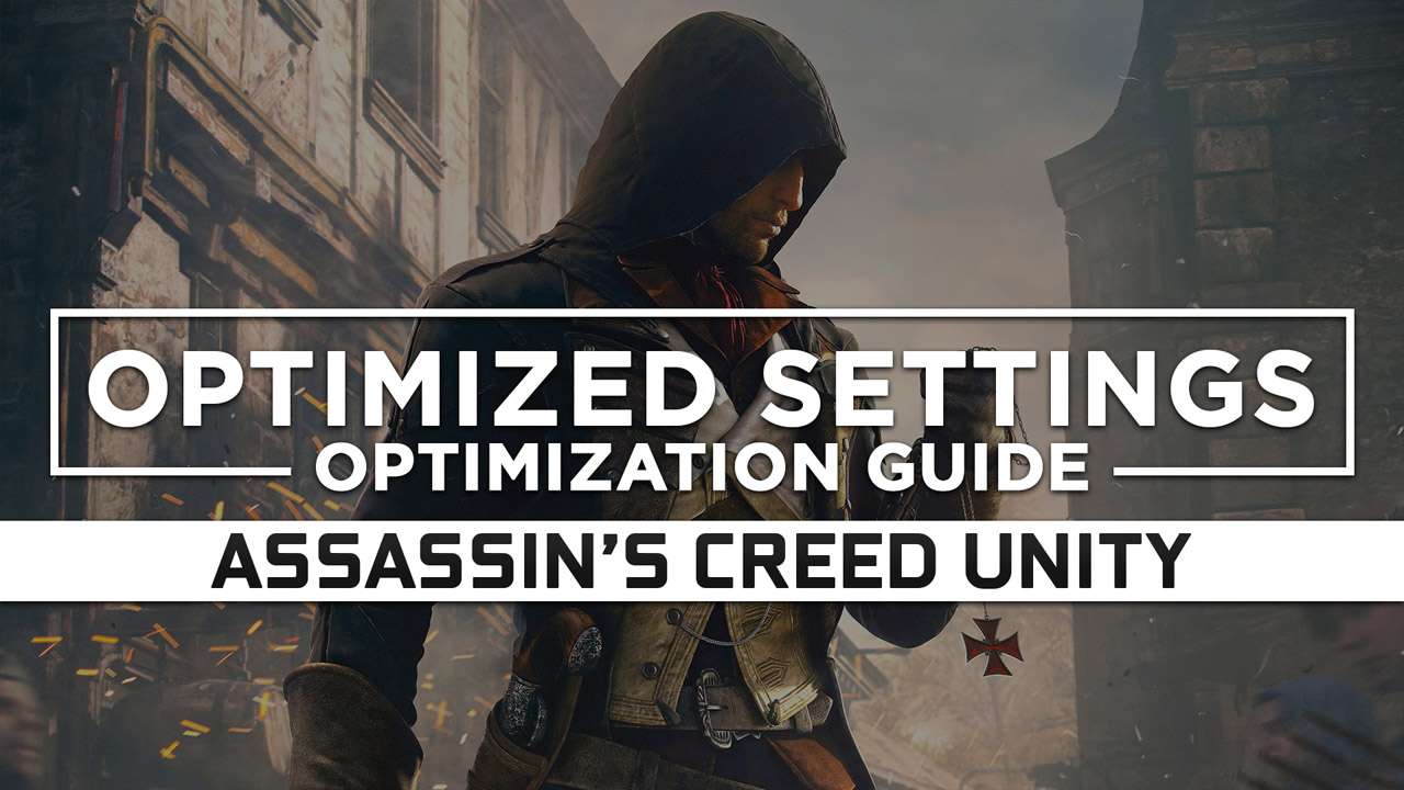 Assassin's Creed Unity — Optimized PC Settings for Best Performance