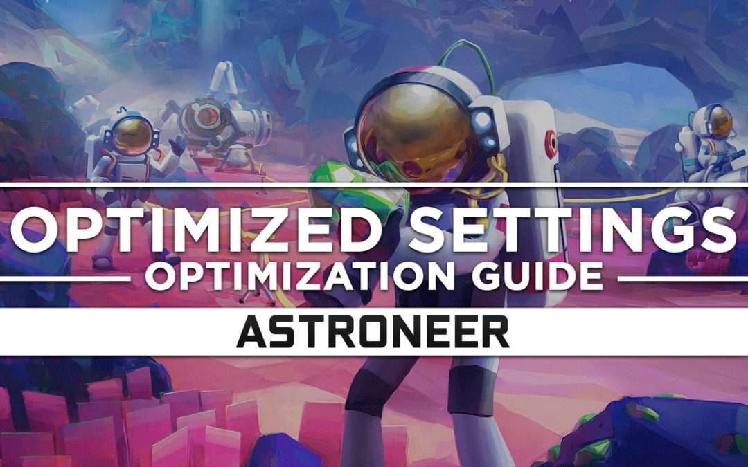 Astroneer — Optimized PC Settings for Best Performance