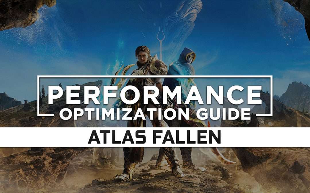 Atlas Fallen — Maximum Performance Optimization / Low Specs Patch