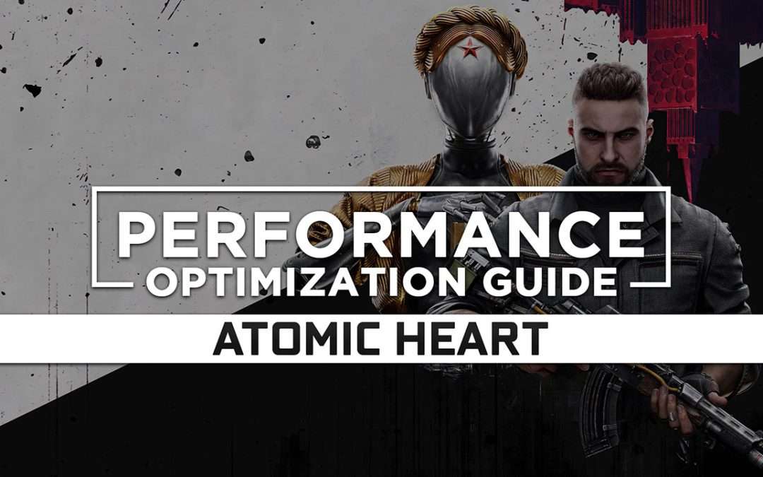 Atomic Heart Maximum Performance Optimization / Low Specs Patch