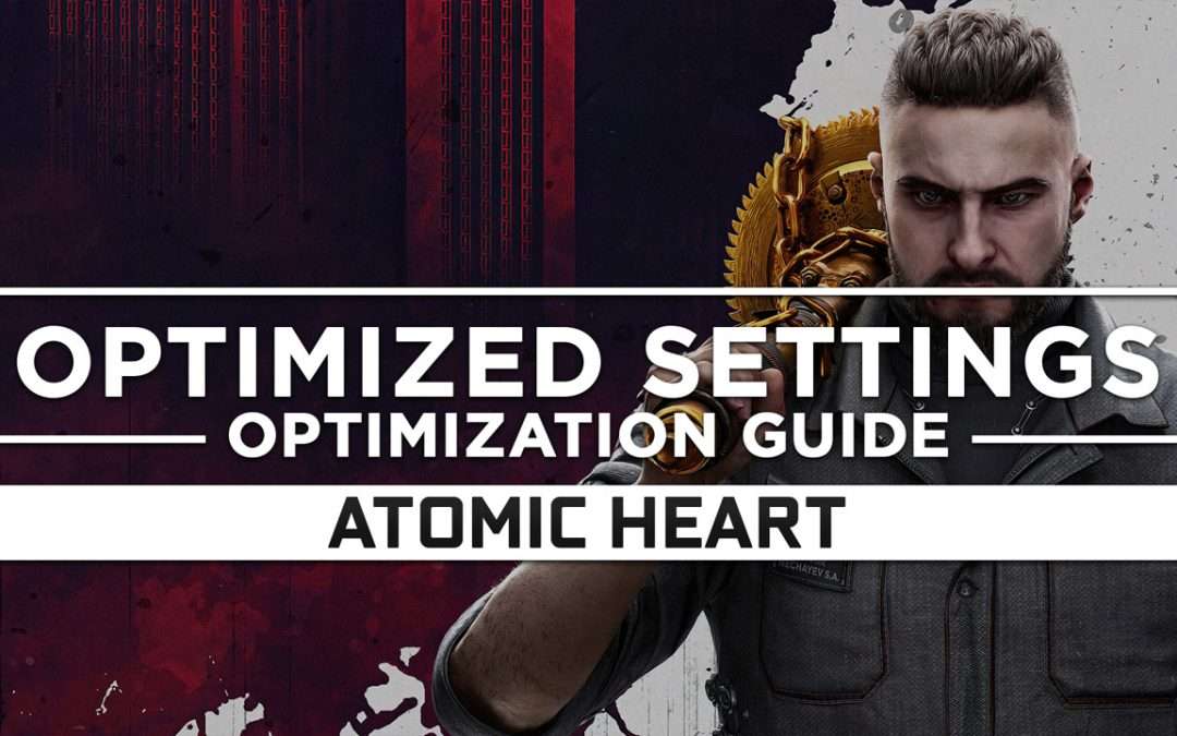 Atomic Heart — Optimized PC Settings for Best Performance