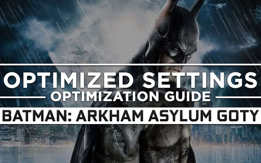 Batman: Arkham Asylum – Game of the Year Edition — Optimized PC Settings for Best Performance