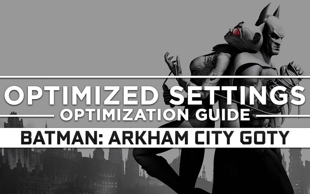 Batman: Arkham City – Game of the Year Edition — Optimized PC Settings for Best Performance