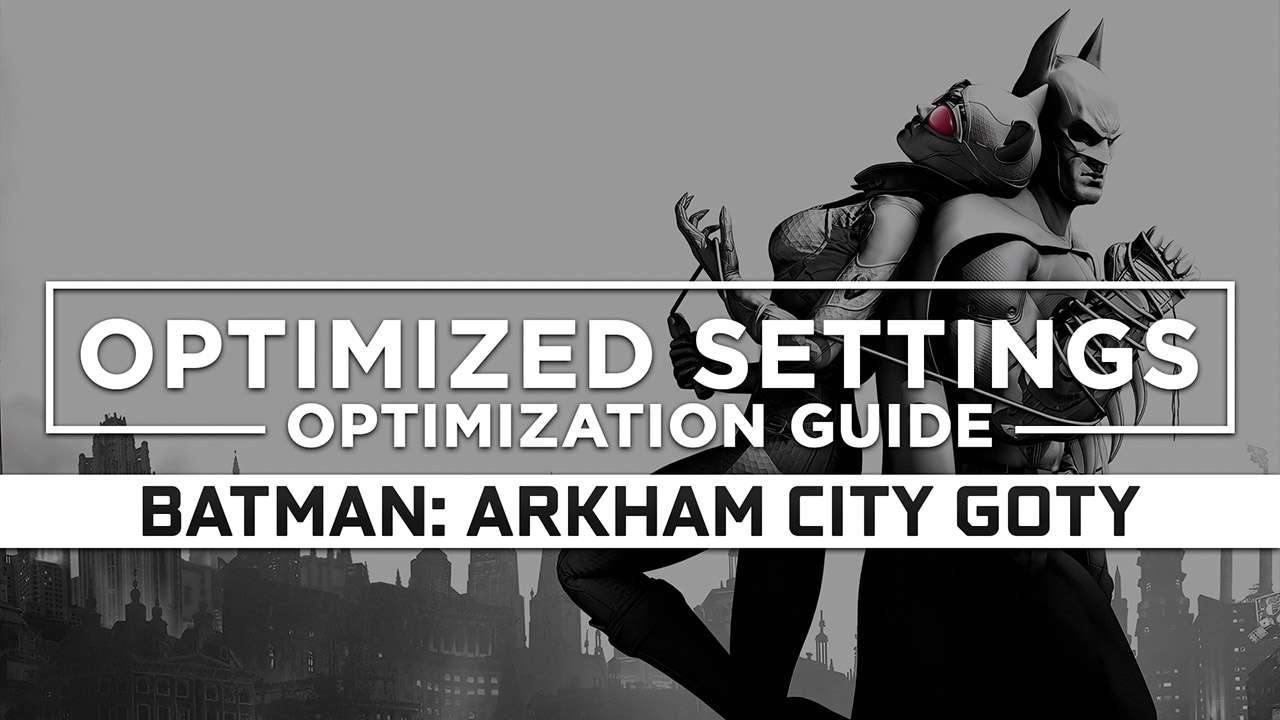 Batman Arkham City Game of the Year Edition — Optimized PC Settings