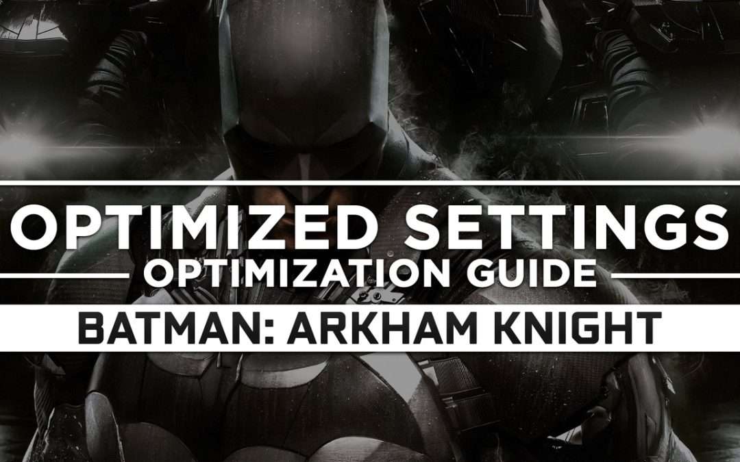 Batman: Arkham Knight — Optimized PC Settings for Best Performance