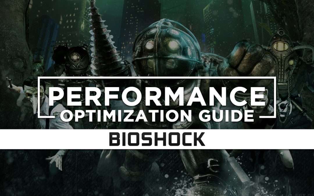BioShock 1 — Maximum Performance Optimization / Low Specs Patch