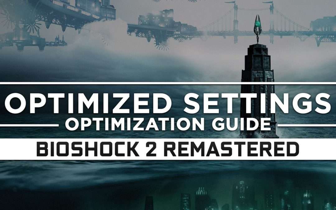 BioShock 2 Remastered — Optimized PC Settings for Best Performance