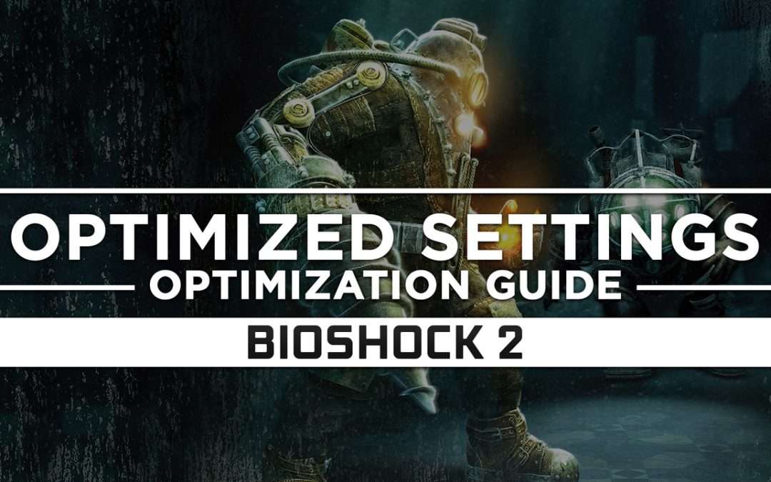 BioShock 2 — Optimized PC Settings for Best Performance