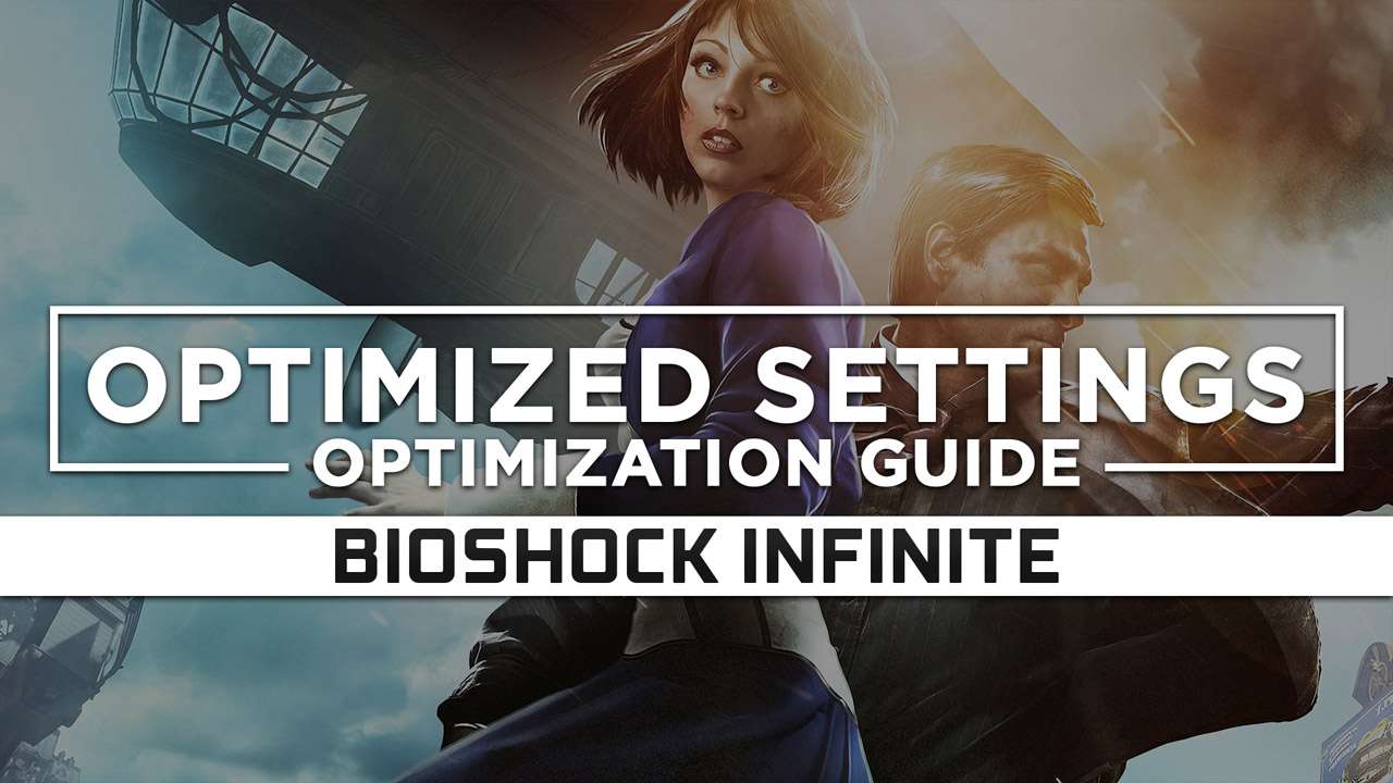 BioShock Infinite — Optimized PC Settings for Best Performance - RAGNOS1997