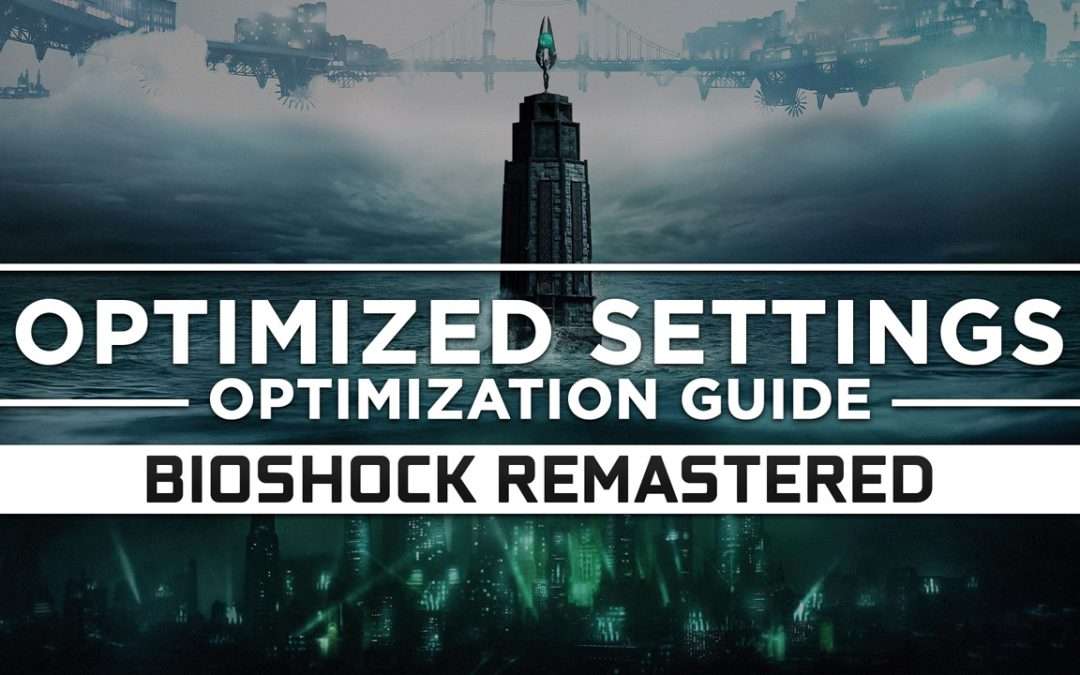 BioShock 1 Remastered — Optimized PC Settings for Best Performance