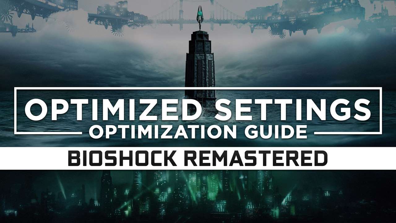 BioShock 1 Remastered — Optimized PC Settings for Best Performance ...