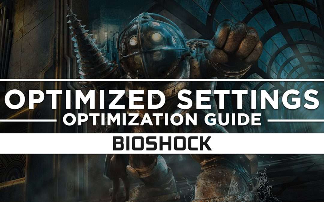 BioShock 1 — Optimized PC Settings for Best Performance