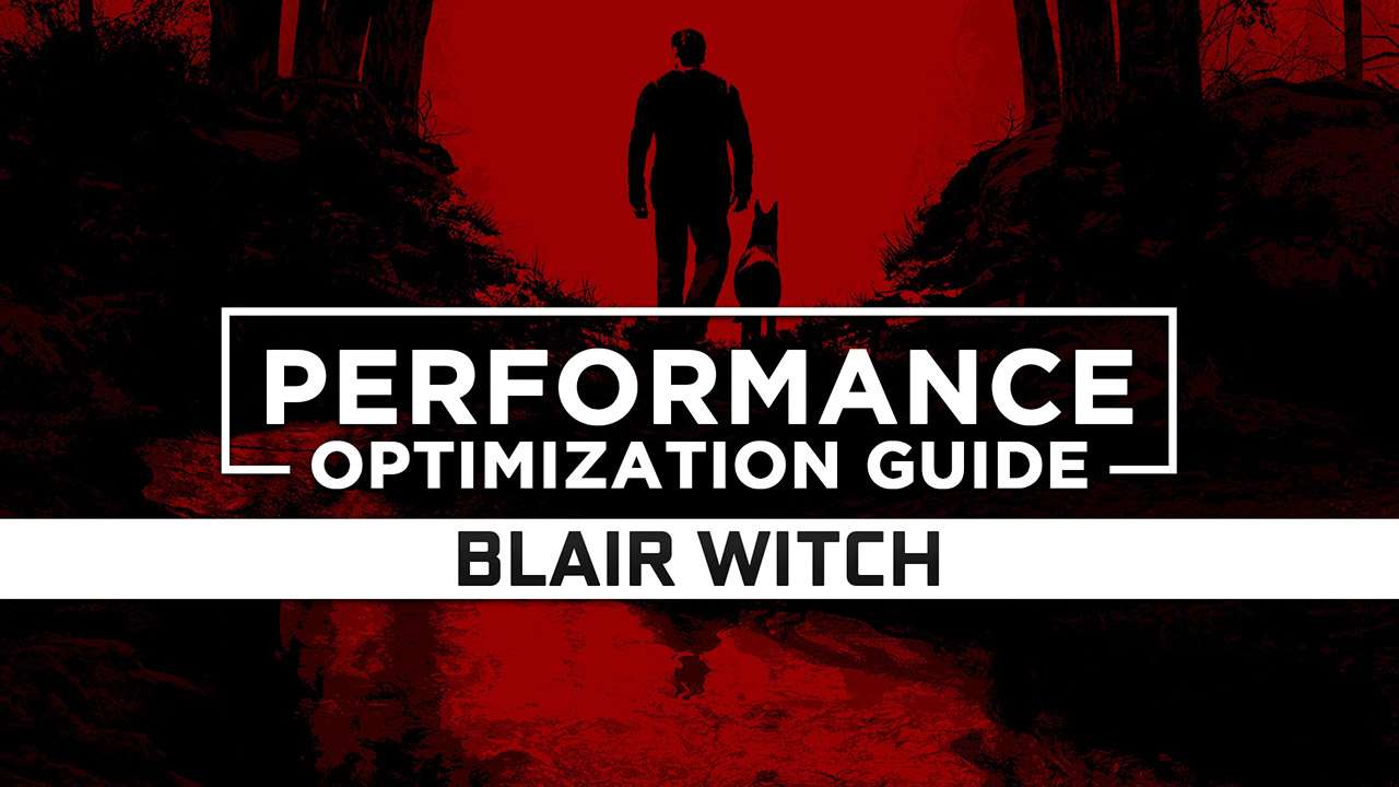 Blair Witch — Maximum Performance Optimization / Low Specs Patch