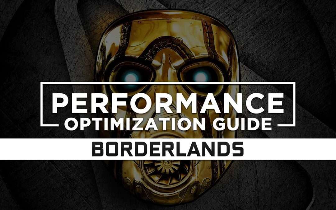 Borderlands Maximum Performance Optimization / Low Specs Patch