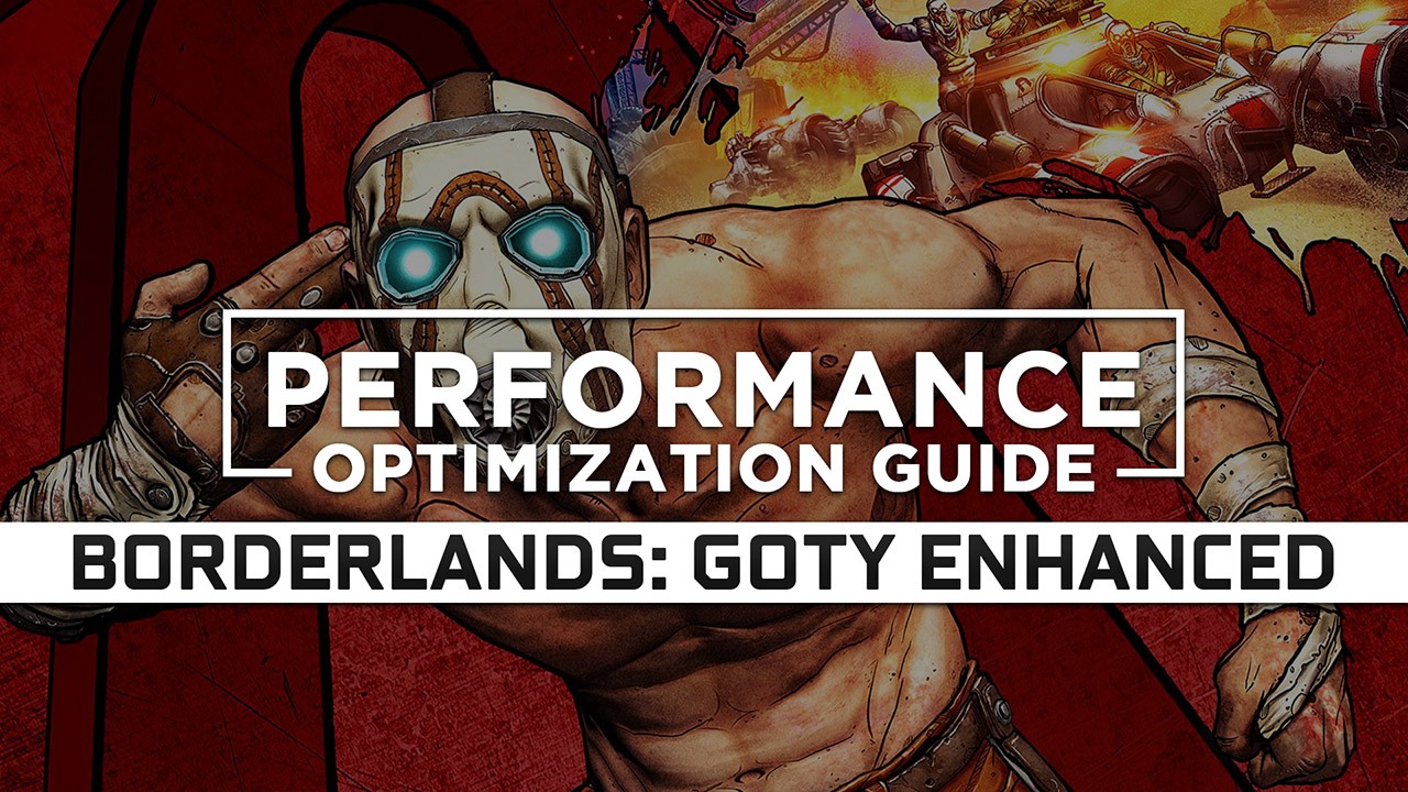 Borderlands: Game of the Year Enhanced — Maximum Performance Optimization / Low Specs Patch