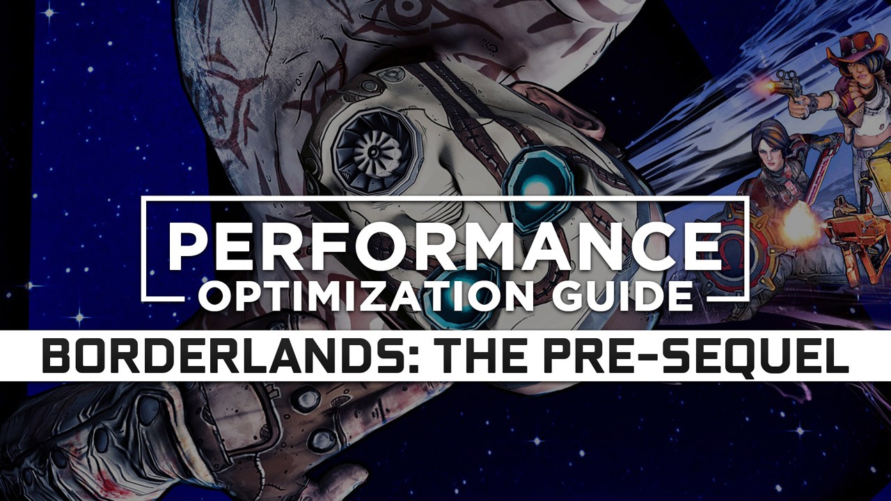 Borderlands: The Pre Sequel — Maximum Performance Optimization / Low Specs Patch