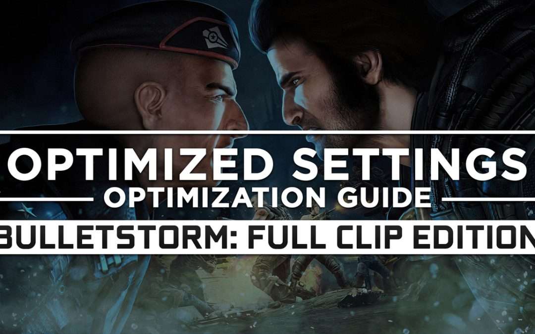 Bulletstorm: Full Clip Edition — Optimized PC Settings for Best Performance