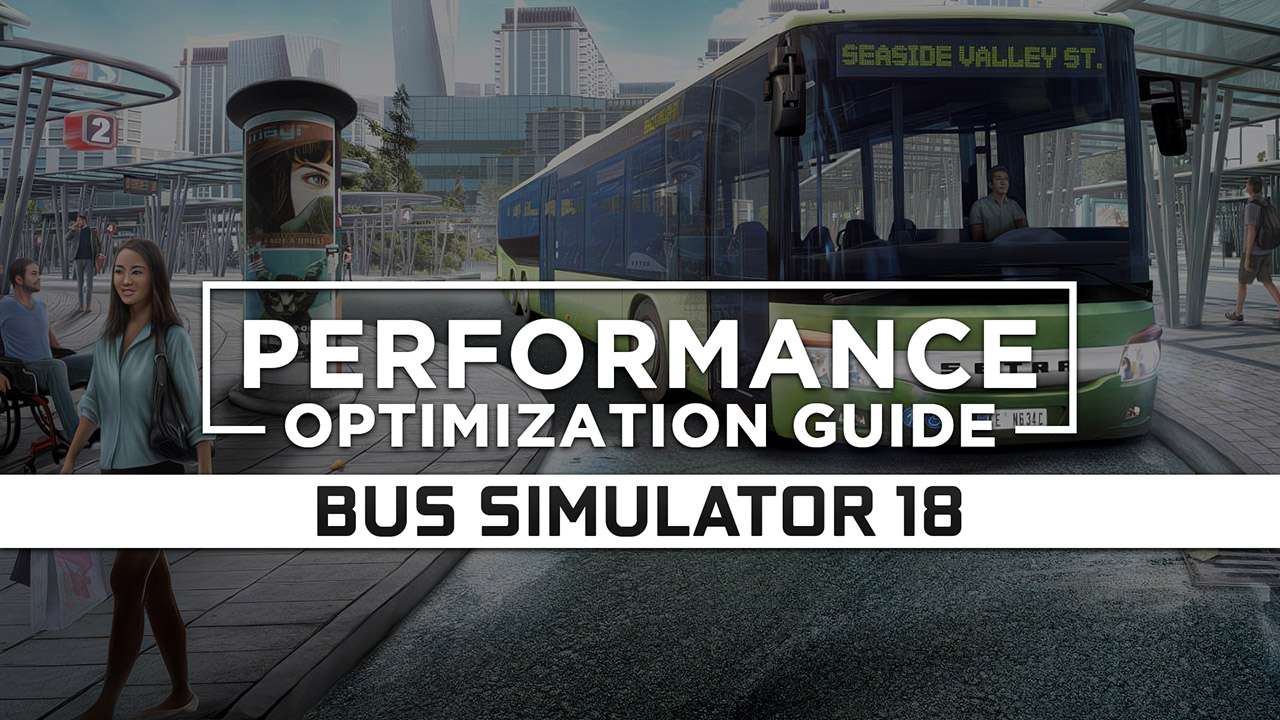 Bus Simulator 18 — Maximum Performance Optimization / Low Specs Patch